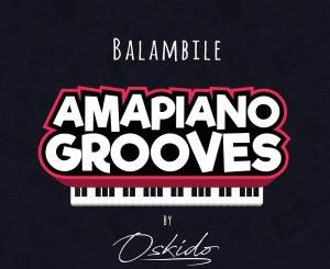 OSKIDO – Balambile (feat. Abbey, Mapiano & DrumPope)