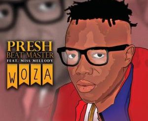 Presh Beat Master – Woza (feat. Miss Mellody)