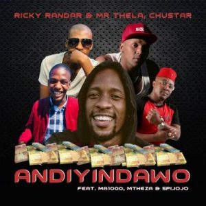 Ricky Randar & Mr Thela & Chustar – Andiyindawo Ft. Ma1000, Mtheza & Spijojo