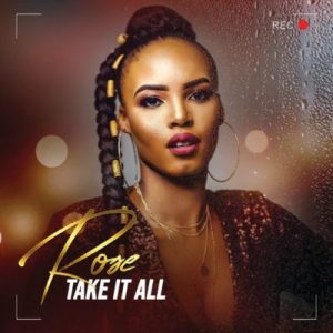 Rose – Take It All Ft. Prince Kaybee