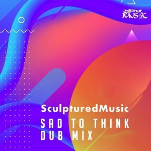 Sculptured Music – Sad to Think (Instrumental Mix)