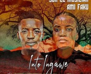 Sun-El Musician & Ami Faku – Into Ingawe