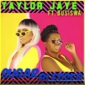 Taylor Jaye – Sugar Blesser Ft. Busiswa