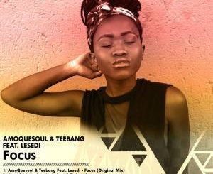 Amoquesoul & Teebang Ft. Lesedi – Focus (Original Mix) [MP3]