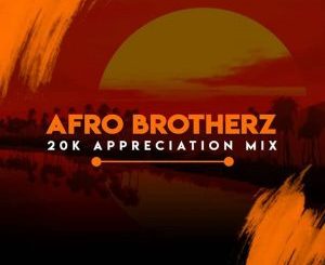 Afro Brotherz – 20K Appreciation Mix
