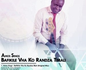 Amos Sings – Bafikile Vha Ko Randza Timali (Original Mix)