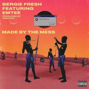 BERGIE FRESH – MADE BY THE MESS FT. EMTEE