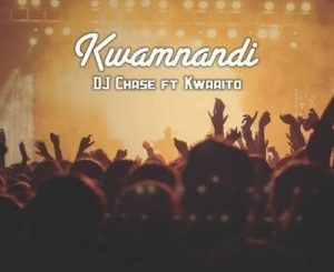 DJ Chase – Kwamnandi Ft. Kwaaito