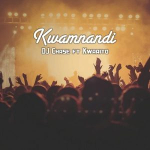 DJ Chase – Kwamnandi Ft. Kwaaito