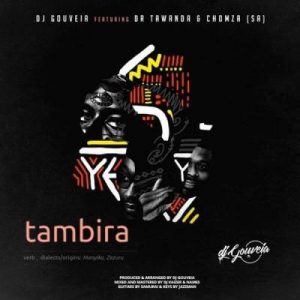 DJ Gouveia – Tambira Ft. Dr Tawanda & Chomza