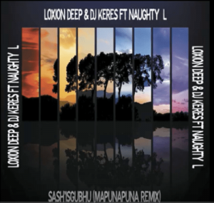 DJ Keres & Loxion Deep – Sash’isgubhu Remix Ft. Naughty L