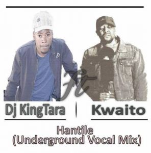 DJ King Tara – Hantile (Underground Vocal) Ft. Kwaito