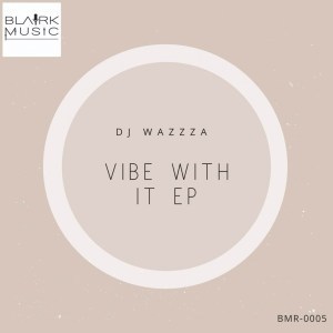 DJ Wazzza – Vibe With It