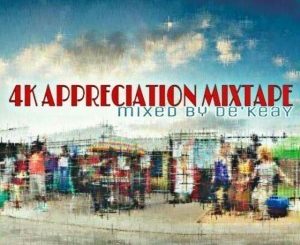 De’KeaY SA – 4K Appreciation Mixtape