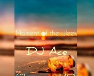 Dj Ace – Moment Of The Week (Slow Jam Mix)