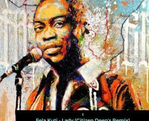 Fela Kuti – Lady (Citizen Deep’s Remix)
