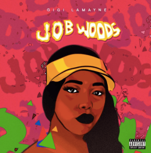 ALBUM: Gigi Lamayne – Job Woods