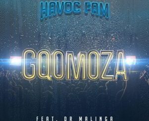 Havoc Fam – Gqomoza Ft. Dr Malinga