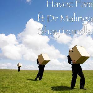 Havoc Fam – Shay’izandla Ft. Dr Malinga