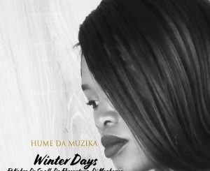 Hume Da Muzika – Winter Days Ft. Kabza De Small, DJ Maphorisa & Da Fheenotyyp