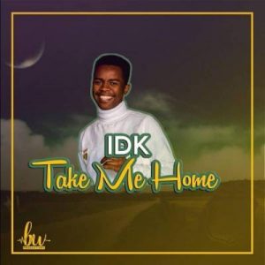 IDK – Take Me Home