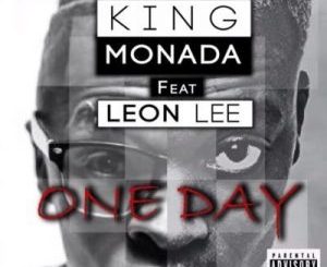 King Monada – One Day Ft. Leon Lee