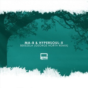 Ma-b & Hypersoul-x – Bekezela (George North Remix) 