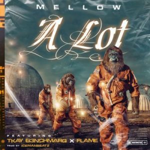 Mellow – A Lot Ft. Tkay B3nchmarq & Flame