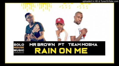 Mr Brown – Rain On Me Ft. Team Mosha [MP3] 