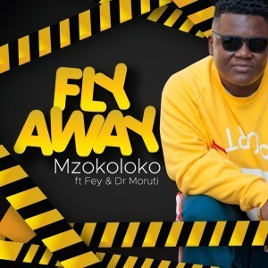 Mzokoloko – Fly Away Ft. Fey & Dr Moruti