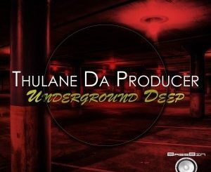 THULANE DA PRODUCER – UNDERGROUND DEEP EP