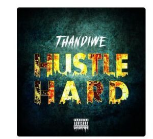 Thandiwe – Hustle Hard