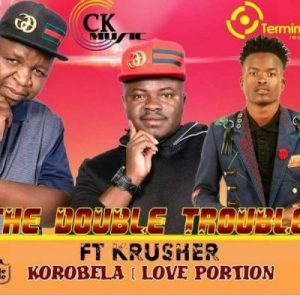 The Double Trouble – Korobela (Love Portion) Ft. Krusher