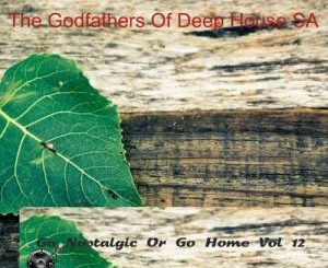 The Godfathers Of Deep House SA – Go Nostalgic Or Go Home, Vol. 12