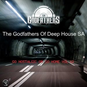 The Godfathers Of Deep House SA – Go Nostalgic Or Go Home, Vol. 13