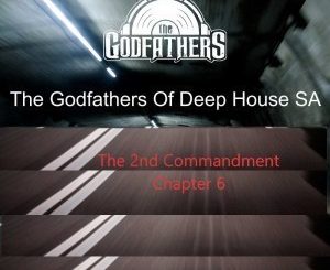 The Godfathers Of Deep House SA – The 2nd Commandment Chapter 11