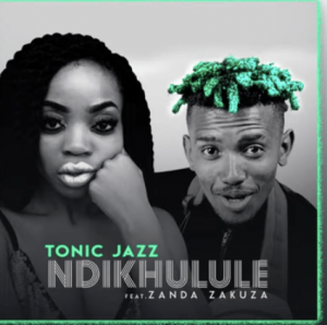 Tonic Jazz – Ndikhulule Ft. Zanda Zakuza