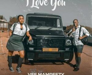 Vee Mampeezy – I Love You (Prod. Dr Tawanda)