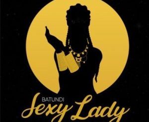 Batundi – Sexy Lady Ft. Anatii & Gemini Major
