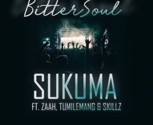 BitterSoul – Sukuma Ft. Zaah, Tumlemang & Skillz