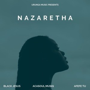 Black Jesus, AcaSoul MusiQ & Afefe Tu – Nazaretha (Original Mix)