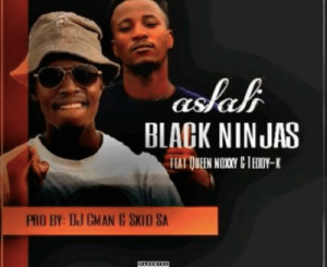 Black Ninjas – Aslali Ft. Queen Noxxy & Teddy K