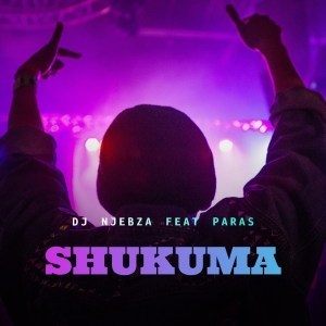 DJ Njebza – Shukuma Ft. Paras