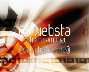 DJ Websta – Sbham’samanzi Ft. Bhar & Emza