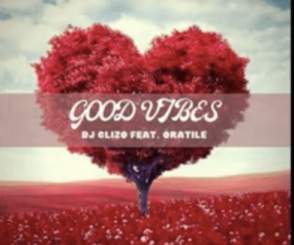 Dj Clizo – Good Vibes Ft. Oratile [MP3]