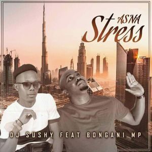 Dj Sushy & Bongani MP – As’na Stress (Yamukela)