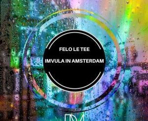 Felo Le Tee – Imvula In Amsterdam (Original Mix)