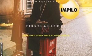 Firstnamedope – Impilo Ft. N’veigh, Touchline, PdotO & Zaddy Swag