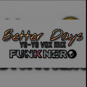 FunkNero – Better Days [Yeyeye Vox]