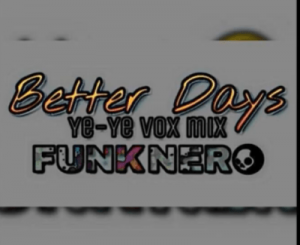 FunkNero – Better Days [Yeyeye Vox]